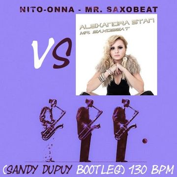 Nito-Onna Vs Alexandra Stan - Mr. Saxobeat (Sandy Dupuy Bootleg) 130 BPM