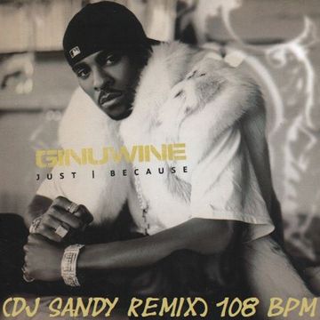 DJ SANDY REMIX GINUWINE Just because 108 BPM