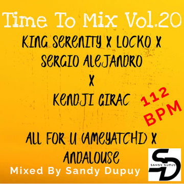 Time To Mix Vol.20 - King Serenity x Locko x Sergio Alejandro x Kendji Girac - All For U (Ameyatchi) x Andalouse - Mixed By Sandy Dupuy - 112 BPM