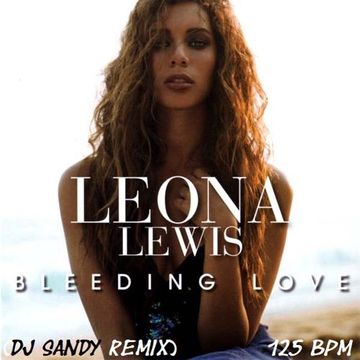 DJ SANDY REMIX LEONA LEWIS Bleeding love 125 BPM