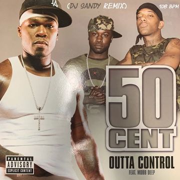 DJ SANDY REMIX 50 CENT featuring MOBB DEEP Outta control 108 BPM