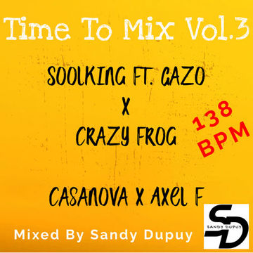 Time To Mix Vol.3 - Soolking Ft. Gazo x Crazy Frog - Casanova x Axel F - Mixed By Sandy Dupuy - 138 BPM