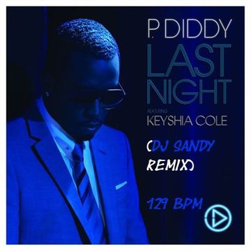 DJ SANDY REMIX P. DIDDY featuring KEYSHIA COLE Last night 129 BPM