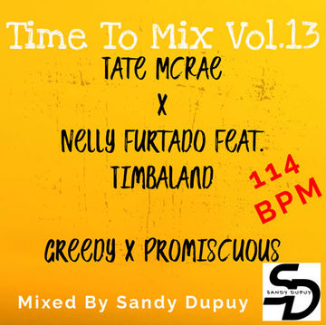 Time To Mix Vol.13 - Tate McRae x Nelly Furtado Feat. Timbaland - Greedy x Promiscuous - Mixed By Sandy Dupuy - 114 BPM