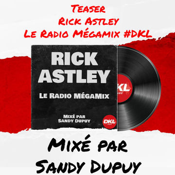 Teaser - Rick Astley - Le Radio Mégamix #DKL - Mixé par Sandy Dupuy