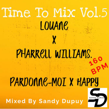Time To Mix Vol.5 - Louane x Pharrell Williams - Pardonne-Moi x Happy - Mixed By Sandy Dupuy - 160 BPM