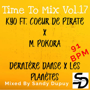 Time To Mix Vol.17 - Kyo Ft. Coeur De Pirate x M. Pokora - Dernière Danse x Les Planètes - Mixed By Sandy Dupuy - 91 BPM