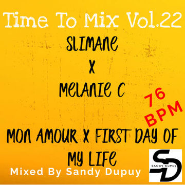 Time To Mix Vol.22 - Slimane x Melanie C - Mon Amour x First Day Of My Life  - Mixed By Sandy Dupuy - 76 BPM by SandyDupuy - House Mixes