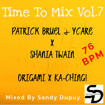 Time To Mix Vol.7 - Patrick Bruel & Ycare x Shania Twain - Origami x Ka-Ching! - Mixed By Sandy Dupuy - 76 BPM