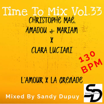 Time To Mix Vol.33 - Christophe Maé, Amadou & Mariam x Clara Luciani - L'amour x La Grenade - Mixed By Sandy Dupuy - 130 BPM