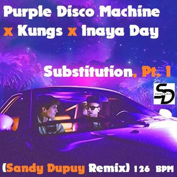 Purple Disco Machine x Kungs x Inaya Day - Substitution, Pt. I (Sandy Dupuy Remix) 126 BPM