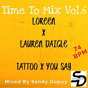 Time To Mix Vol.6 - Loreen x Lauren Daigle - Tattoo x You Say - Mixed By Sandy Dupuy - 74 BPM