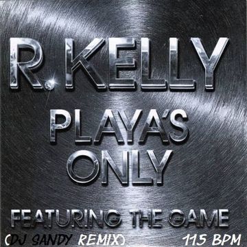 DJ SANDY REMIX R. KELLY featuring THE GAME Playas only 115 BPM