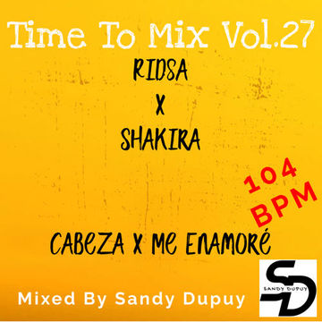 Time To Mix Vol.27 - Ridsa x Shakira - Cabeza x Me Enamoré - Mixed By Sandy Dupuy - 104 BPM