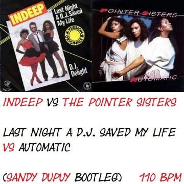 INDEEP VS THE POINTER SISTERS Last night a D.J. saved my life VS Automatic (Sandy DUPUY Bootleg) 110 BPM