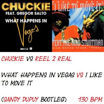 CHUCKIE VS REEL 2 REAL What happens in Vegas VS I like to move it (Sandy DUPUY Bootleg) 130 BPM