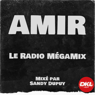 Amir - Le Radio Mégamix #DKL - Mixé par Sandy Dupuy