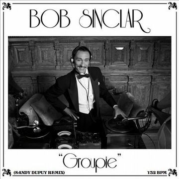 BOB SINCLAR Groupie (Sandy DUPUY Remix) 132 BPM