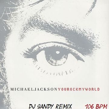 DJ SANDY Remix MICHAEL JACKSON You rock my world 106 BPM