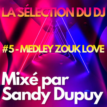 LA SELECTION DU DJ - #5 - MEDLEY ZOUK LOVE - Mixé par Sandy DUPUY