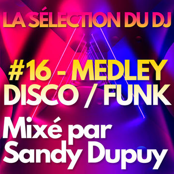 LA SELECTION DU DJ - #16 - MEDLEY DISCO / FUNK - Mixé par Sandy DUPUY