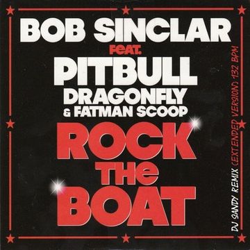 DJ SANDY Remix BOB SINCLAR Feat. PITBULL, DRAGON FLY & FATMAN SCOOP Rock the boat (Extended version) 132 BPM