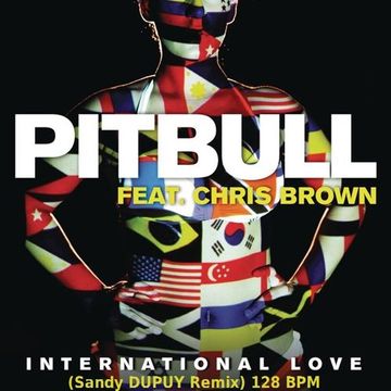 PITBULL Feat. CHRIS BROWN International love (Sandy DUPUY Remix) 128 BPM