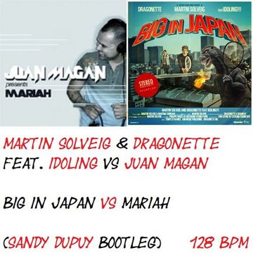 MARTIN SOLVEIG & DRAGONETTE Feat. IDOLING VS JUAN MAGAN Big in japan VS Mariah (Sandy DUPUY Bootleg) 128 BPM