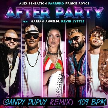 Alex Sensation, Farruko, Prince Royce Ft. Mariah Angeliq & Kevin Lyttle - After Party (Sandy Dupuy Remix) 109 BPM