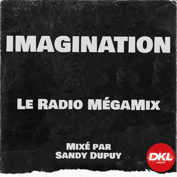 Imagination - Le Radio Mégamix #DKL - Mixé par Sandy Dupuy