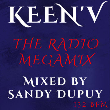 KEEN'V - THE RADIO MEGAMIX - Mixed by Sandy Dupuy - 132 BPM