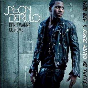 JASON DERULO Don't wanna go home ( Remix by Sandy DUPUY ) 128 BPM