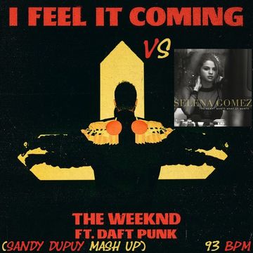 SELENA GOMEZ Vs THE WEEKND FT. DAFT PUNK The heart wants what it wants Vs I feel it coming (Sandy Dupuy MASH UP) 93 BPM