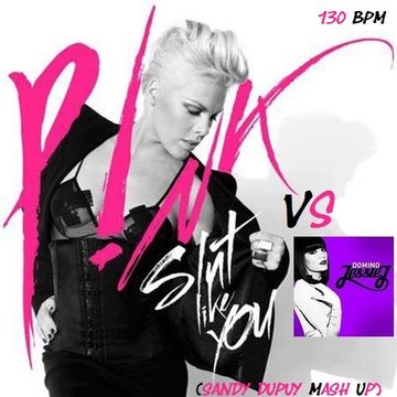 P!NK VS JESSIE J Slut like you Vs Domino (Sandy Dupuy MASH UP) 130 BPM