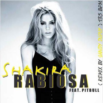 SHAKIRA Feat. PITBULL Rabiosa ( Remix by Sandy DUPUY ) 135 BPM