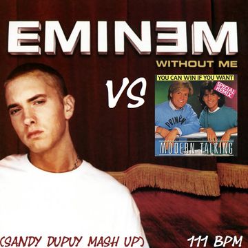 EMINEM VS MODERN TALKING Without Me Vs You Can Win If You Want (Sandy Dupuy MASH UP) 111 BPM