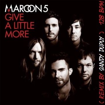 MAROON 5 Give a little more ( Remix by Sandy DUPUY ) 128 BPM