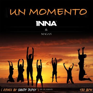 INNA Feat. JUAN MAGAN Un momento ( Remix by Sandy DUPUY ) 130 BPM