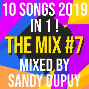 10 Songs 2019 In 1 ! - The Mix #7 - Mixed by Sandy Dupuy