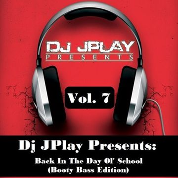 Dj JPlay Presents Back In The Day Ol' School (Booty Bass Edition) Vol. 7