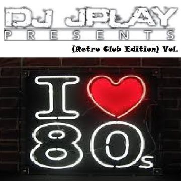 Dj JPlay Presents: I Love 80's Vol. 5 (Retro Club Edition)