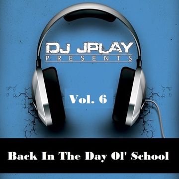 Dj JPlay Presents Back In The Day Ol' School Vol. 6