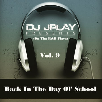 Dj JPlay Back In The Day Ol' School Vol. 9 (On Tha R&B_Flava)