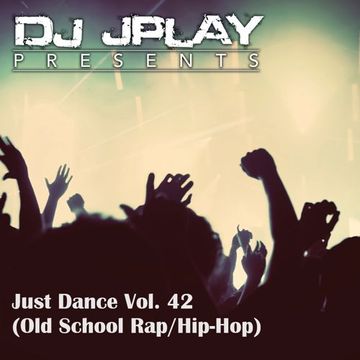 Dj JPlay Presents Just Dance Vol. 42 (Old School Rap Hip Hop)