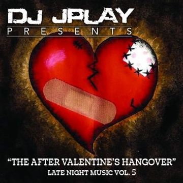 DJ JPlay Presents The After Valentine's Hangover Vol. 5