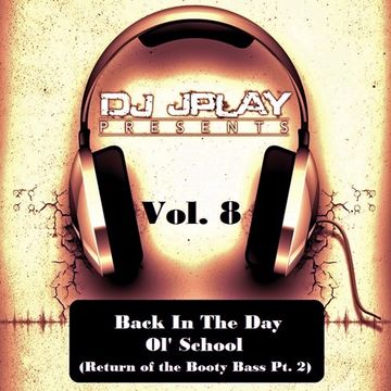 Dj JPlay Presents_Back In The Day Ol' School Vol. 8 (Return of the Booty Bass Pt. 2)