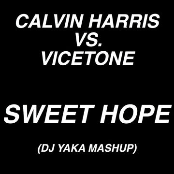 Calvin Harris Vs. Vicetone - Sweet Hope (DJ Yaka Mashup)