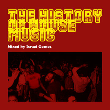 Israel Gomez -The History Of House Music (mixed)