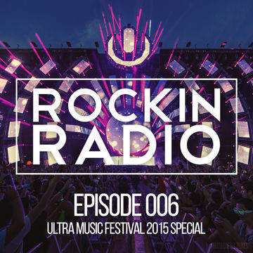 Rockin Radio 006 - Ultra Music Festival 2014 Special