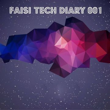 Faisi Tech Diary 001